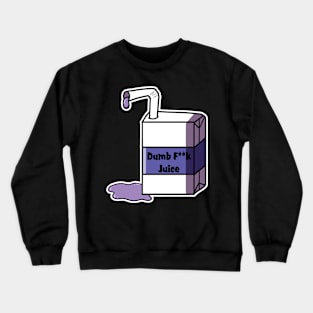 Dumb F*** Juice (censored) Crewneck Sweatshirt